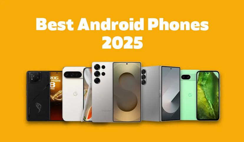 Best Android Phones 2025 – Expert Reviews & Top Choices